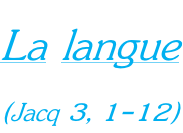 La langue  (Jacq 3, 1-12)