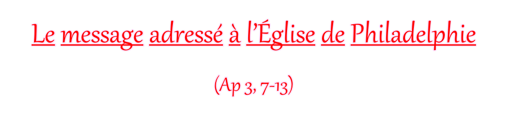 Le message adressé à l’Église de Philadelphie (Ap 3, 7-13)